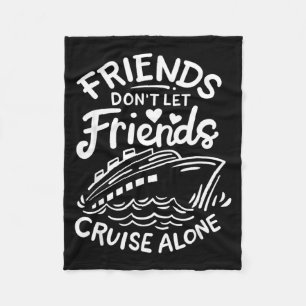 Friends Don't Let Friends Cruise Alone Cruise Ship Fleece Blanket