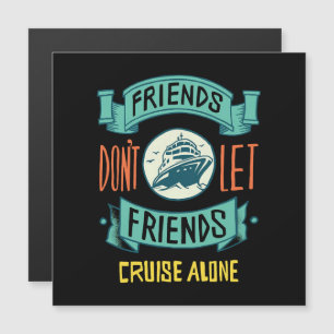 Friends Don't Let Friends Cruise Alone Funny