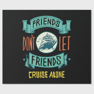friends don't let friends cruise alone funny wrapping paper