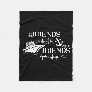 Friends Dont Let Friends Cruise Alone Ship Group  Fleece Blanket