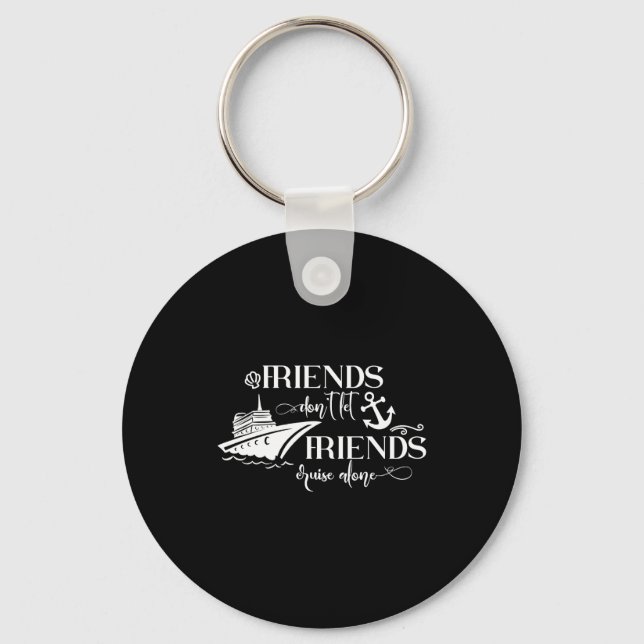 Friends Dont Let Friends Cruise Alone Ship Group  Keychain (Front)