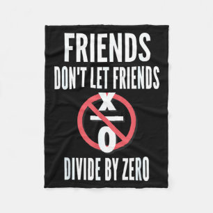 Friends Don't Let Friends Divide By Zero  Fleece Blanket