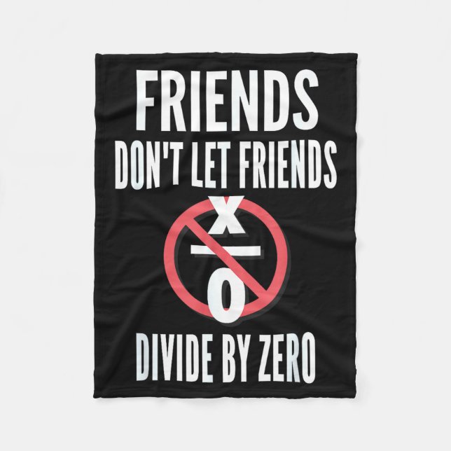 Friends Don't Let Friends Divide By Zero  Fleece Blanket (Front)