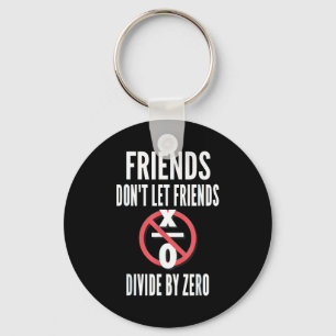 Friends Don't Let Friends Divide By Zero  Keychain