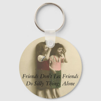 Friends Don't Let Friends Do Silly Things Alone Keychain
