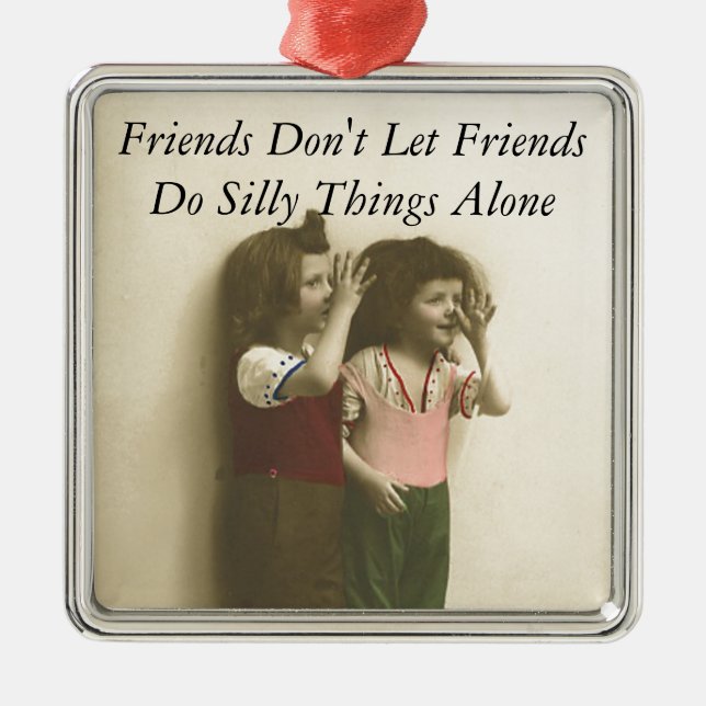 Friends Don't Let Friends Do Silly Things Alone Metal Ornament (Front)