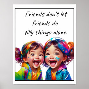 Friends don't let friends do silly things alone poster