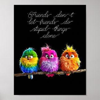 "Friends don't let friends do stupid things alone" Poster