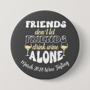 Friends don't Let Friends drink Wine Alone 3 Inch Round Button
