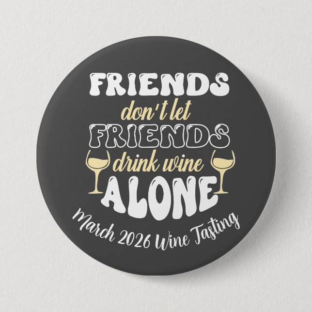 Friends don't Let Friends drink Wine Alone 3 Inch Round Button (Front)