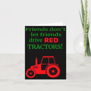 Friends Dont Let Friends Drive Red Tractors Card