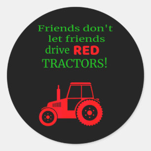 Friends Dont Let Friends Drive Red Tractors  Classic Round Sticker