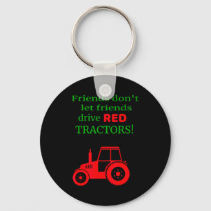 Friends Dont Let Friends Drive Red Tractors Keychain