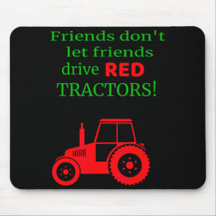 Friends Dont Let Friends Drive Red Tractors  Mouse Pad