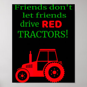 Friends Dont Let Friends Drive Red Tractors Poster