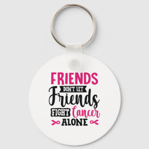 Friends Don't Let Friends Fight Alone Breast Cance Keychain