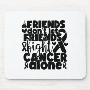 Friends Don't Let Friends Fight Alone Breast Cance Mouse Pad