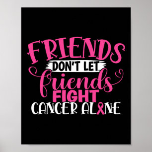 Friends Don't Let Friends Fight Alone Breast Cance Poster