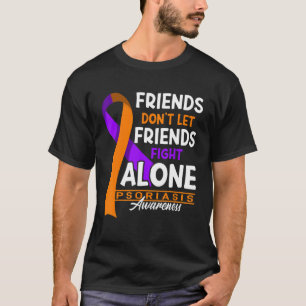 Friends Don't Let Friends Fight Alone I Psoriasis T-Shirt