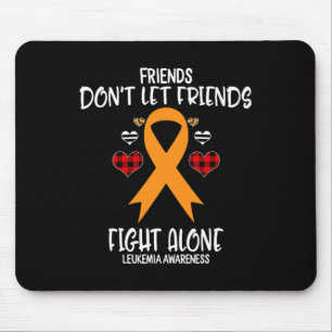 Friends Don't Let Friends Fight Alone Leukaemia Aw Mouse Pad