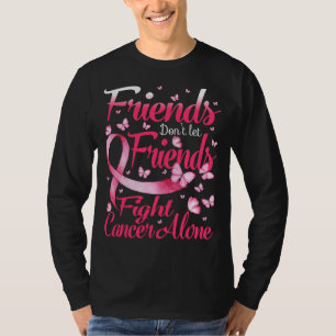 Friends Dont Let Friends Fight Breast Cancer Alone T-Shirt