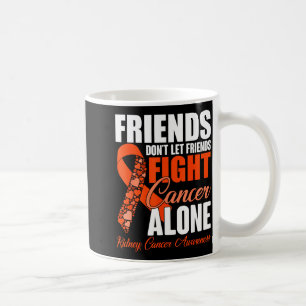 Friends Don't Let Friends Fight Cancer Alone Kidne Coffee Mug