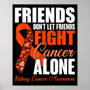 Friends Don't Let Friends Fight Cancer Alone Kidne Poster