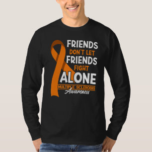 Friends Don't Let Friends Fight Multiple Sclerosis T-Shirt
