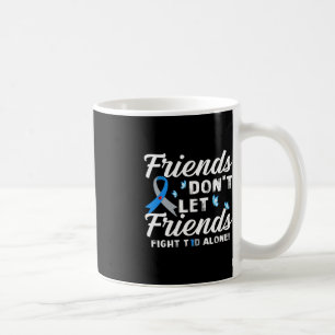 Friends Don't Let Friends Fight T1D Alone Diabetes Coffee Mug