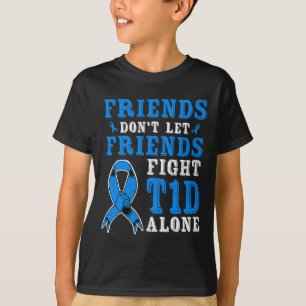 Friends Don't Let Friends Fight T1d Diabetes Alone T-Shirt