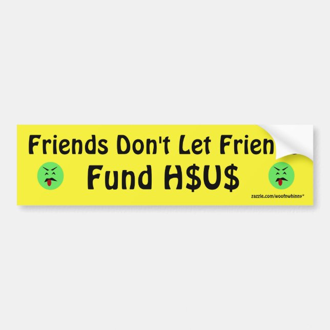 Friends Don't Let Friends Fund H$US Bumper Sticker (Front)