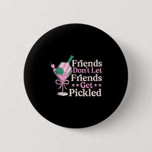 Friends Dont Let Friends Get Pickled Pickleball Pl 2 Inch Round Button