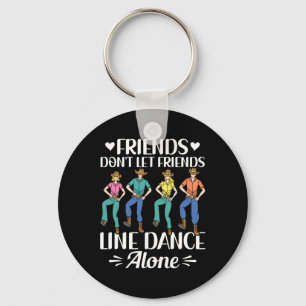 Friends Don't Let Friends Line Dance Alone Line Da Keychain