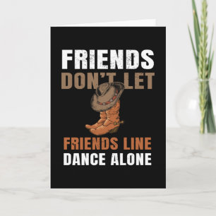 Friends Don't Let Friends Line Dance Card