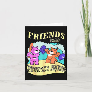 Friends Don't Let Friends Quarter Squat Card