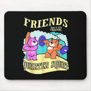 Friends Don't Let Friends Quarter Squat Mouse Pad