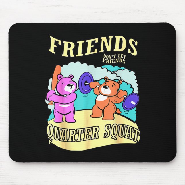 Friends Don't Let Friends Quarter Squat  Mouse Pad (Front)