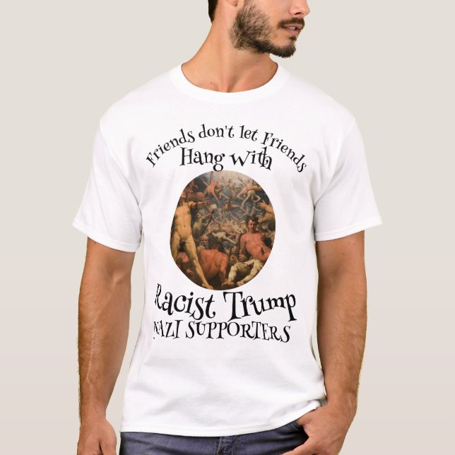 Friend's don't let Friends Racist Trump Supporters T-Shirt (Front)