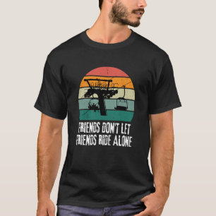 Friends Don't Let Friends Ride Alone on a Ski Lift T-Shirt