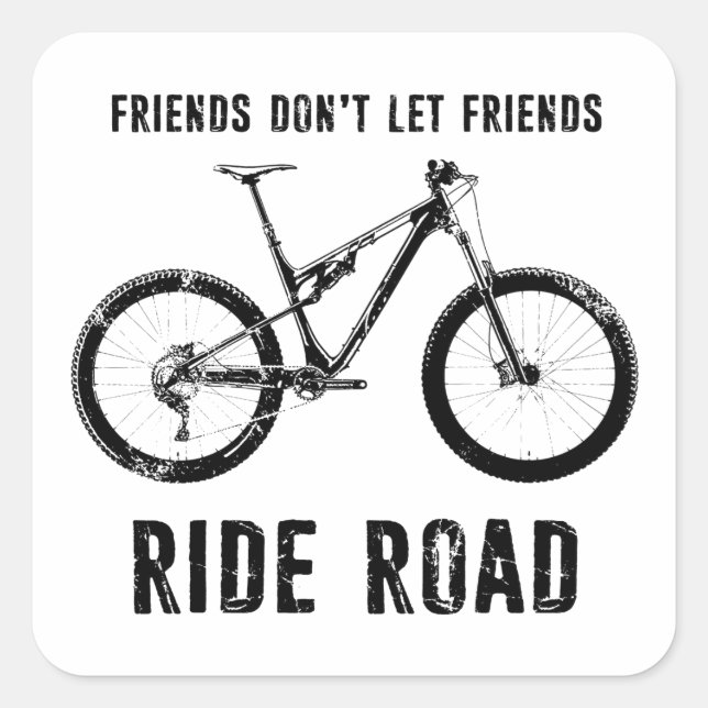 Friends Don't Let Friends Ride Road Mountain Biker Square Sticker (Front)