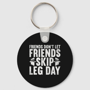 Friends Don't Let Friends Skip Leg Day Bodybuildin Keychain