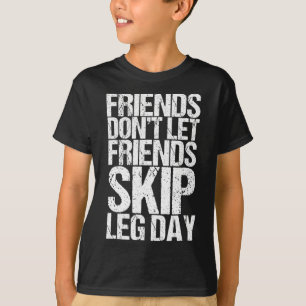 Friends Don't Let Friends Skip Leg Day Bodybuildin T-Shirt