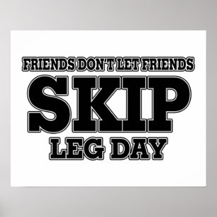 Friends Don't Let Friends Skip Leg Day Poster