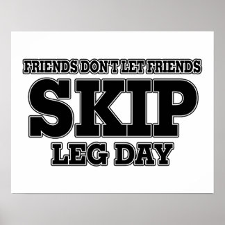Friends Don't Let Friends Skip Leg Day Poster