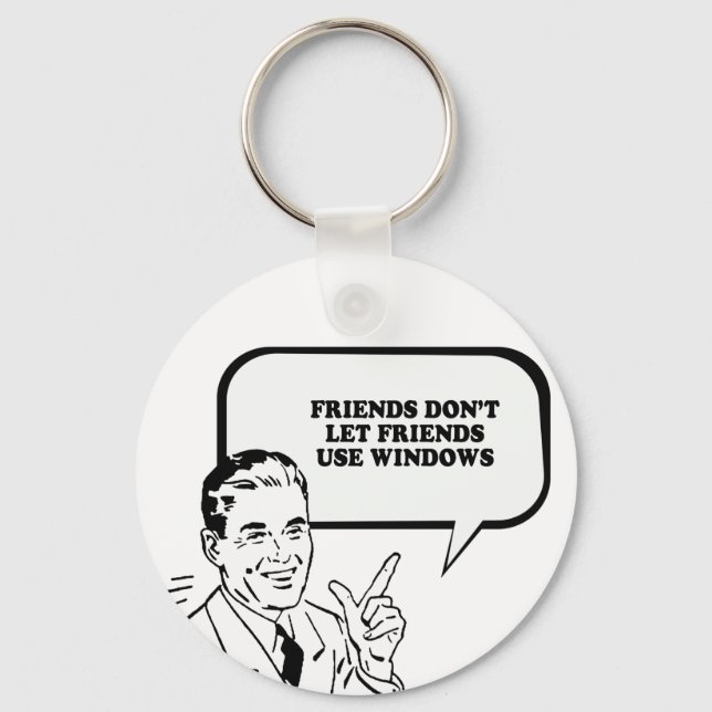 FRIENDS DONT LET FRIENDS USE WINDOWS T-shirt Keychain (Front)