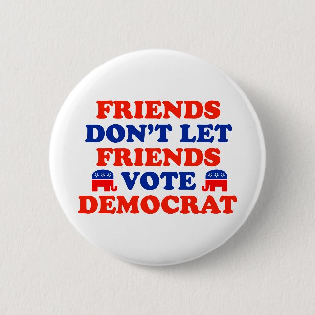Friends Don't Let Friends Vote Democrat 2 Inch Round Button (Front)