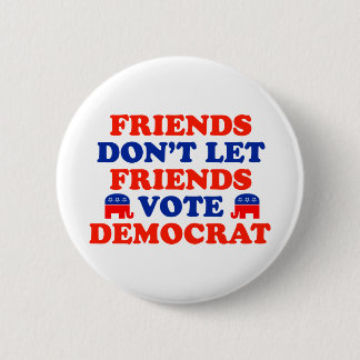 Friends Don't Let Friends Vote Democrat 2 Inch Round Button