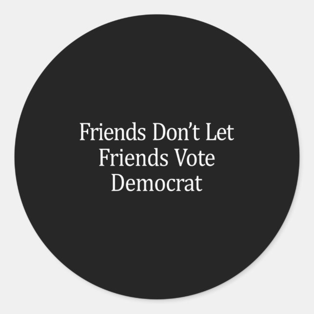 Friends Don't Let Friends Vote Democrat - Long Sle Classic Round Sticker (Front)
