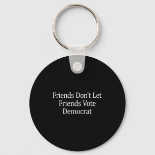 Friends Don't Let Friends Vote Democrat - Long Sle Keychain