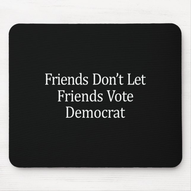 Friends Don't Let Friends Vote Democrat - Long Sle Mouse Pad (Front)
